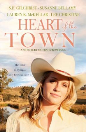 Heart Of The Town by Susanne Bellamy, Lee Christine, S E Gilchrist & Lauren K McKellar