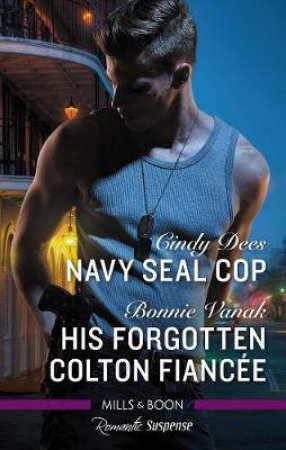 Romantic Suspense Duo: Navy Seal Cop & His Forgotten Colton Fiancee by Cindy Dees & Bonnie Vanak