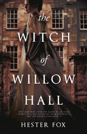 The Witch Of Willow Hall by Hester Fox