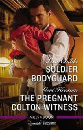 Romantic Suspense: Soldier Bodyguard/The Pregnant Colton Witness by Lisa Childs & Geri Krotow