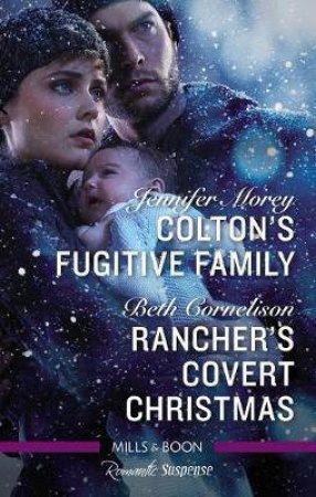 Colton's Fugitive Family/Rancher's Covert Christmas by Beth Cornelison & Jennifer Morey