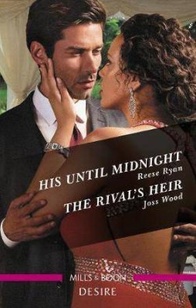 His Until Midnight/The Rival's Heir by Reese Ryan & Joss Wood