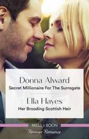 Secret Millionaire for the Surrogate/Her Brooding Scottish Heir by Donna Alward & Ella Hayes