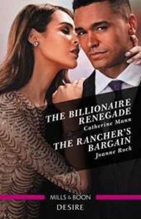 The Billionaire Renegade/The Rancher's Bargain by Catherine Mann & Joanne Rock