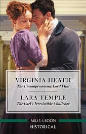 The Uncompromising Lord Flint/The Earl's Irresistible Challenge by Virginia Heath & Lara Temple