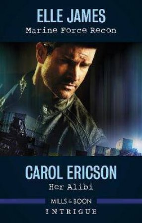 Intrigue Duo: Marine Force Recon / Her Alibi by Carol Ericson & Elle James