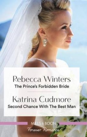 The Prince's Forbidden Bride/Second Chance With The Best Man by Katrina Cudmore & Rebecca Winters