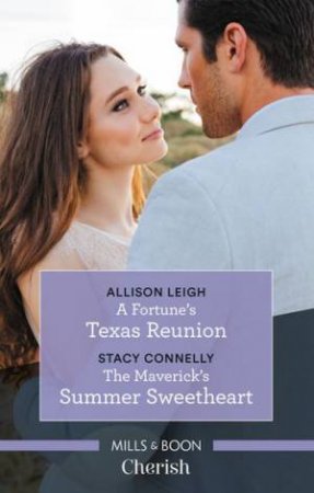 A Fortune's Texas Reunion/The Maverick's Summer Sweetheart by Stacy Connelly & Allison Leigh