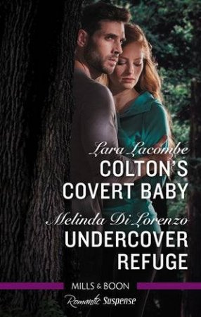 Colton's Covert Baby/Undercover Refuge by Melinda Di Lorenzo & Lara Lacombe
