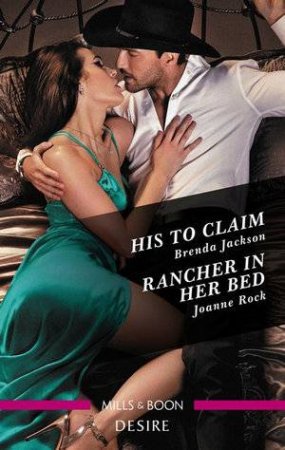 His To Claim/Rancher In Her Bed by Brenda Jackson & Joanne Rock