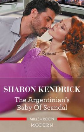 The Argentinian's Baby Of Scandal by Sharon Kendrick