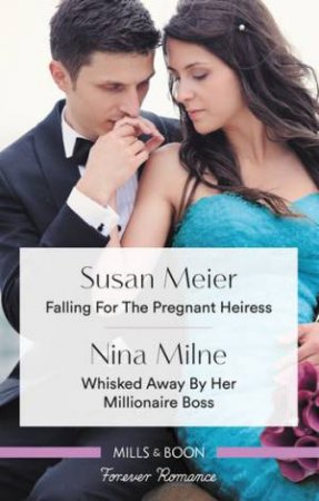 Falling For The Pregnant Heiress/Whisked Away By Her Millionaire Boss by Susan Meier & Nina Milne