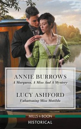 A Marquess, A Miss And A Mystery/Unbuttoning Miss Matilda by Lucy Ashford & Annie Burrows