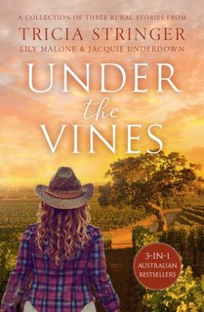 Under The Vines/Between The Vines/The Vineyard In The Hills/Bittersweet by Lily Malone & Tricia Stringer & Jacquie Underdown