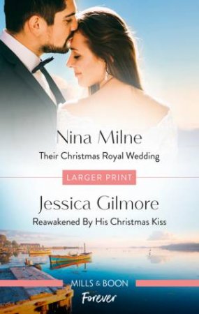 Their Christmas Royal Wedding/Reawakened By His Christmas Kiss by Jessica Gilmore & Nina Milne
