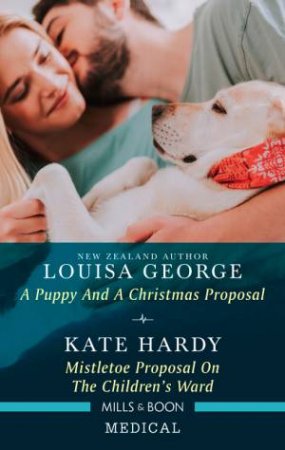 A Puppy And A Christmas Proposal/Mistletoe Proposal On The Children's Ward by Louisa George & Kate Hardy