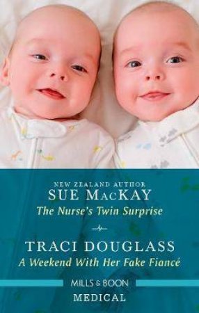 The Nurse's Twin Surprise/A Weekend With Her Fake Fiancé by Traci Douglass & Sue Mackay