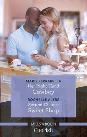 Her Right-Hand Cowboy/Second-Chance Sweet Shop by Rochelle Alers & Marie Ferrarella