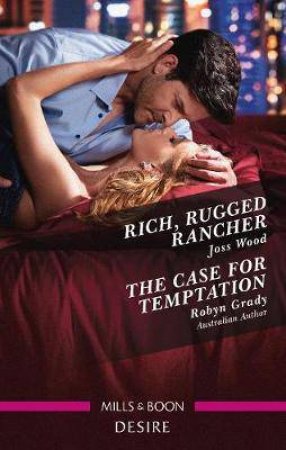 Rich, Rugged Rancher/The Case For Temptation by Robyn Grady & Joss Wood