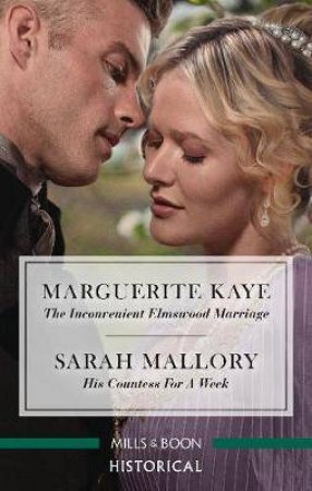 The Inconvenient Elmswood Marriage/His Countess For A Week by Marguerite Kaye & Sarah Mallory
