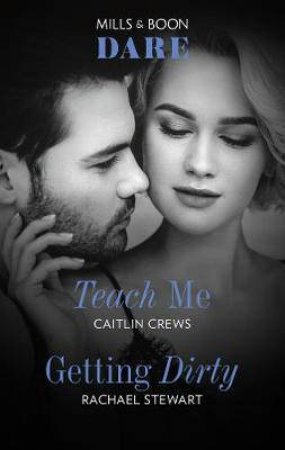 Teach Me/Getting Dirty by Caitlin Crews & Rachael Stewart