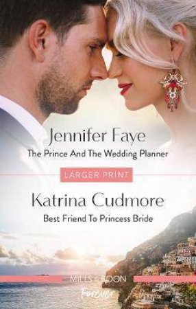 The Prince And The Wedding Planner/Best Friend To Princess Bride by Katrina Cudmore & Jennifer Faye