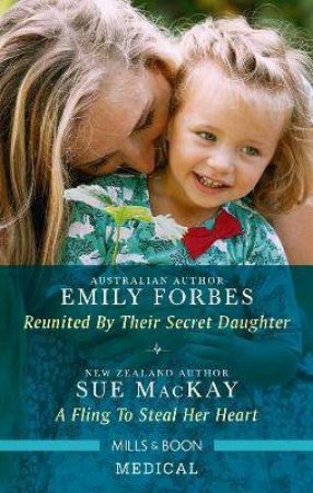 Reunited by Their Secret Daughter/A Fling To Steal Her Heart by Emily Forbes & Sue Mackay