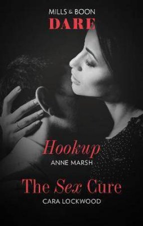 Hookup/The Sex Cure by Cara Lockwood & Anne Marsh