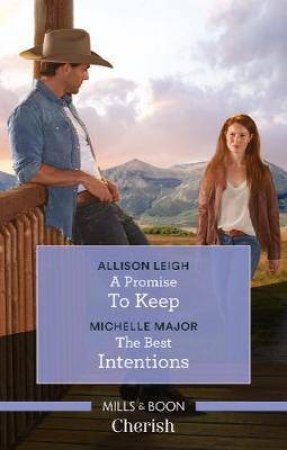 A Promise To Keep/The Best Intentions by Allison Leigh & Michelle Major