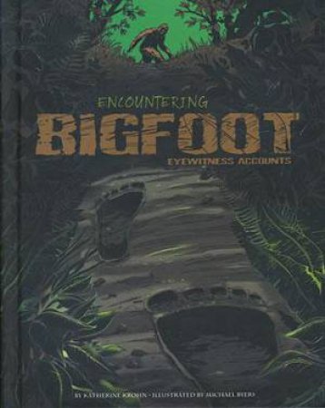 Encountering: Bigfoot by Katherine Krohn & Michael Byers