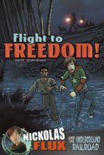 Flight to Freedom Nickolas Flux and the Underground Railroad
