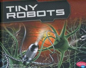 Robots: Tiny Robots by Kathryn Clay