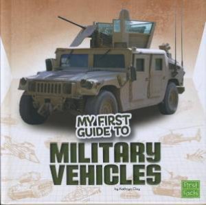 My First Guide To: Military Vehicles by Kathryn Clay