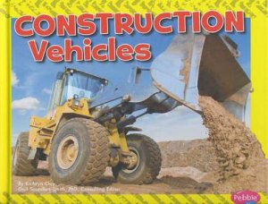 Wild About Wheels: Construction Vehicles by Kathryn Clay