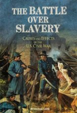 Battle over Slavery Causes and Effects of the US Civil War