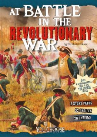 At Battle in the Revolutionary War: An Interactive Battlefield Adventure by ELIZABETH RAUM