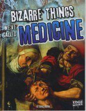 History of the Bizarre Bizarre Things Weve Called Medicine