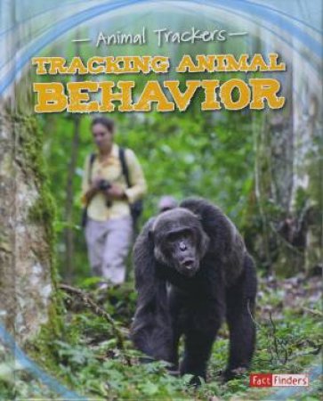 Animal Trackers: Tracking Animal Behavior by Tom Jackson