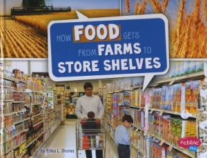 Here To There: How Food Gets From Farms to Store Shelves