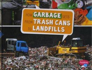 Here To There: How Garbage Gets From Trash Cans To Landfills by Erika L Shores