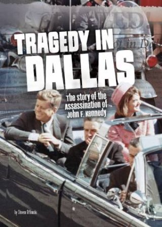 Tragedy In Dallas: The Story Of The Assassination Of John F. Kennedy by Steven Otfinoski