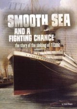 Smooth Sea And A Fighting Chance The Story Of The Sinking of Titanic