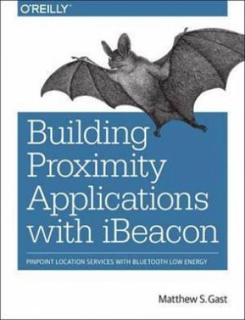 Building Proximity Applications with iBeacon by Matthew Gast