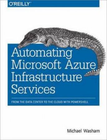 Automating Microsoft Azure Infrastructure Services by Michael Washam