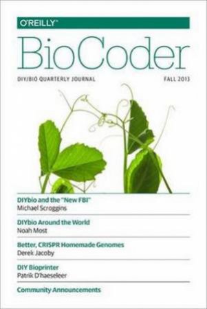 BioCoder: DIYbio Quarterly Journal- Fall 2013 by Media Inc O'Reilly