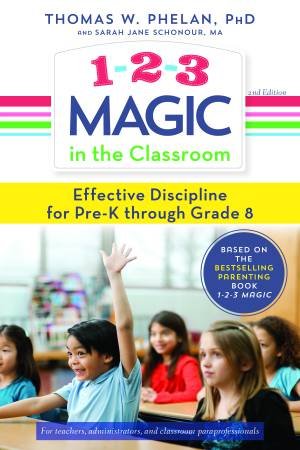 1-2-3 Magic In The Classroom: Effective Discipline For Pre-K Through Grade 8 by Thomas Phelan & Sarah Jane Schonour