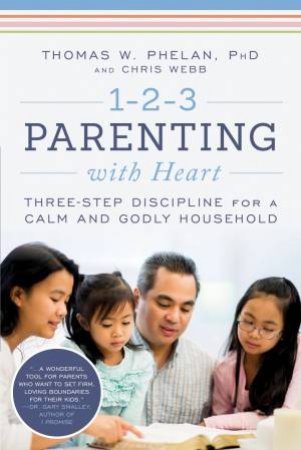 1-2-3 Parenting with Heart by Thomas Phelan & Chris Webb