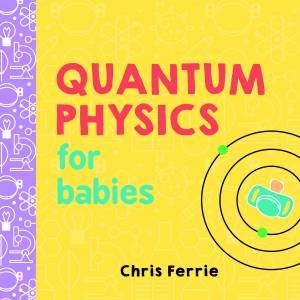 Quantum Physics For Babies