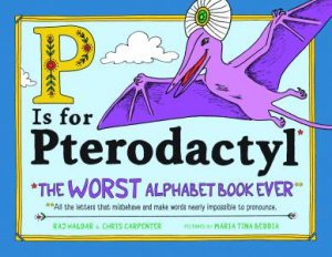 P Is For Pterodactyl by Raj Haldar & Maria Beddia & Chris Carpenter