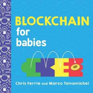 Blockchain for Babies by Chris Ferrie & Marco Tomamichel